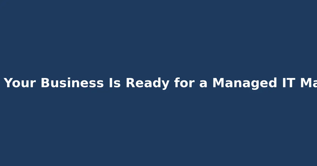 5 Signs Your Business Is Ready for a Managed IT Makeover